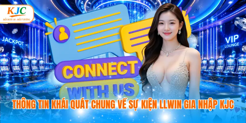 Thông tin khái quát chung về sự kiện LLWIN gia nhập KJC