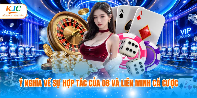 Ý nghĩa về sự hợp tác của O8 và liên minh cá cược